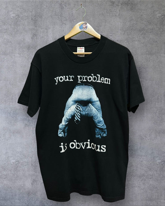 90’s Your Problem is Obvious Size Large